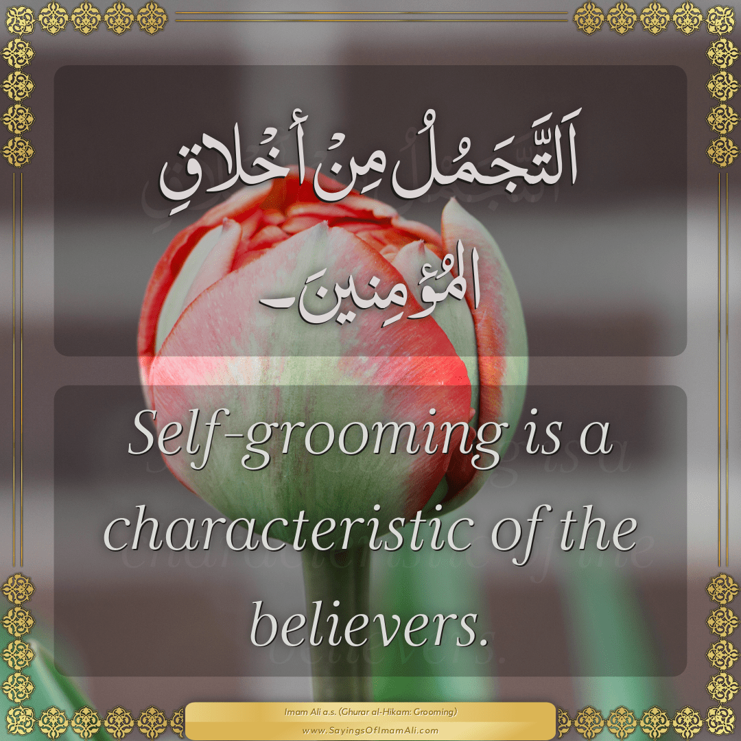 Self-grooming is a characteristic of the believers.